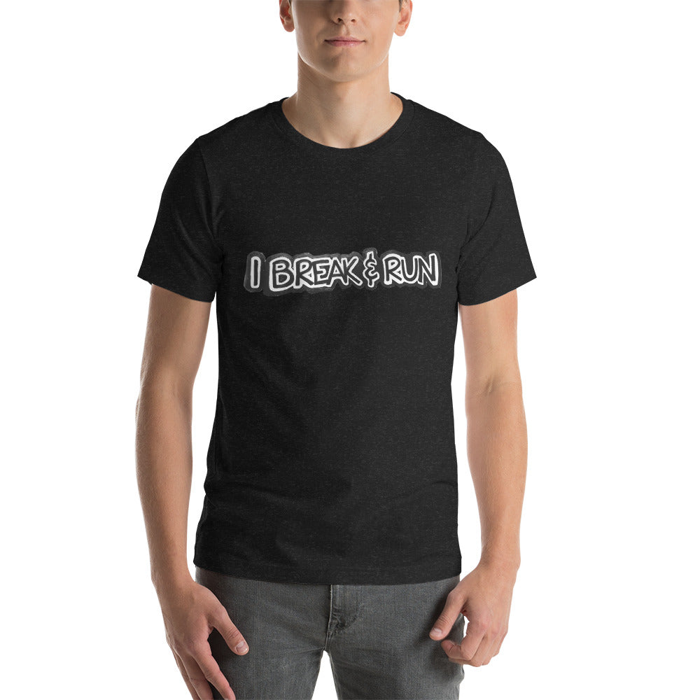 I Break and Run t-shirt
