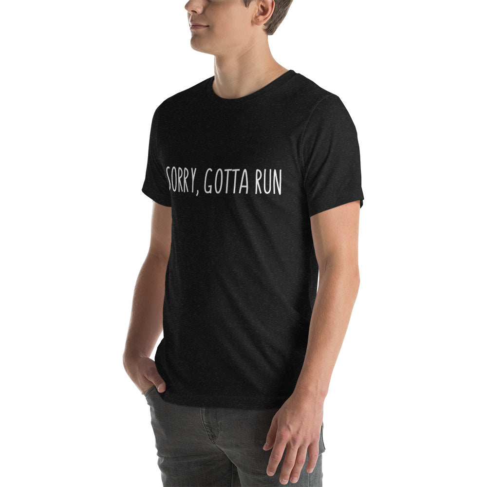 Sorry, Gotta Run t-shirt