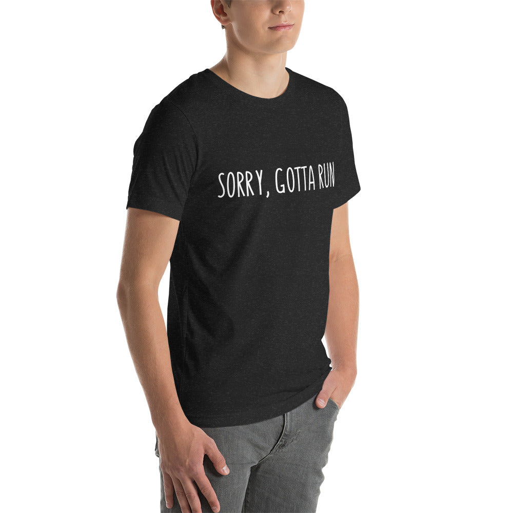 Sorry, Gotta Run t-shirt
