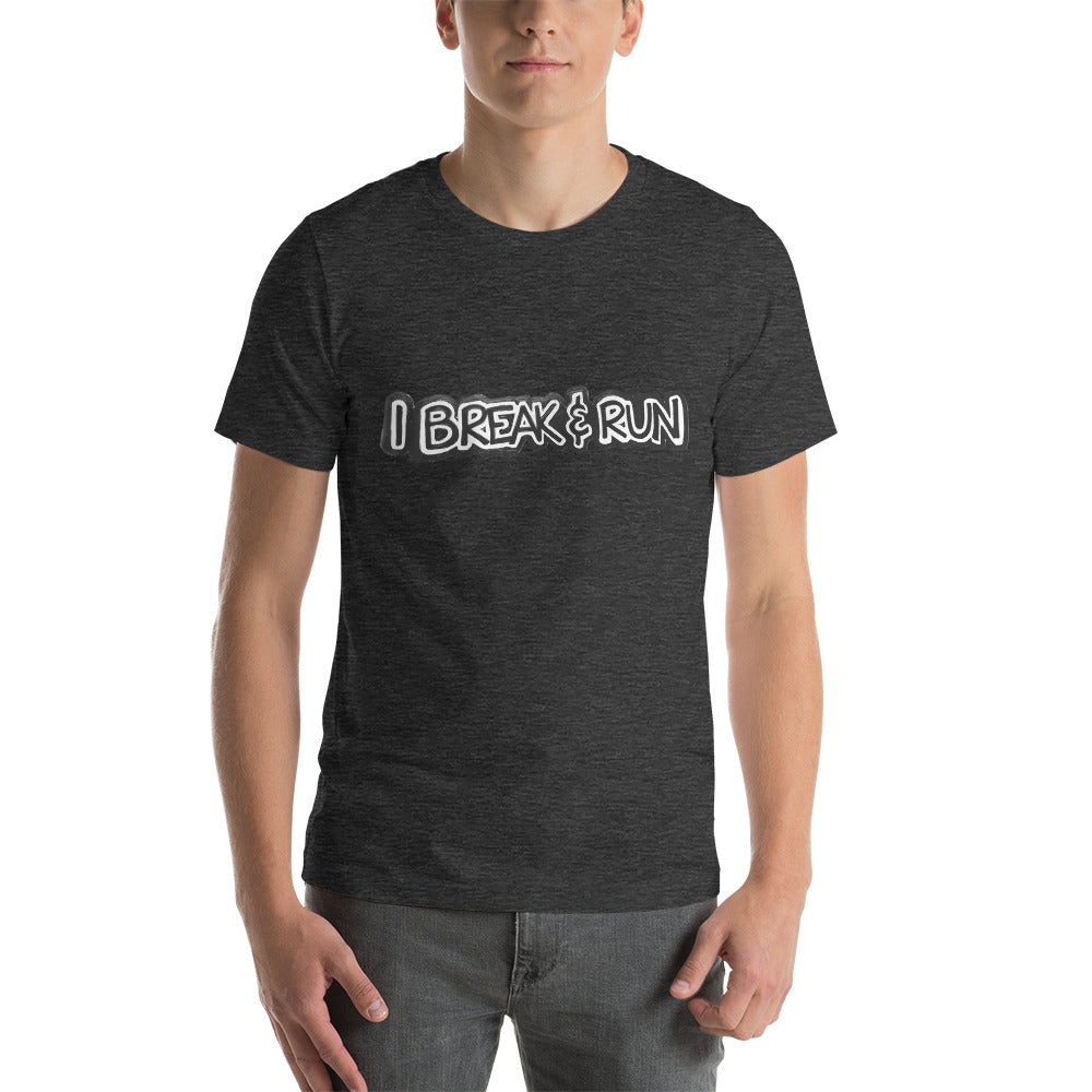 I Break and Run t-shirt