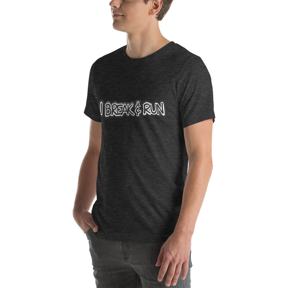 I Break and Run t-shirt