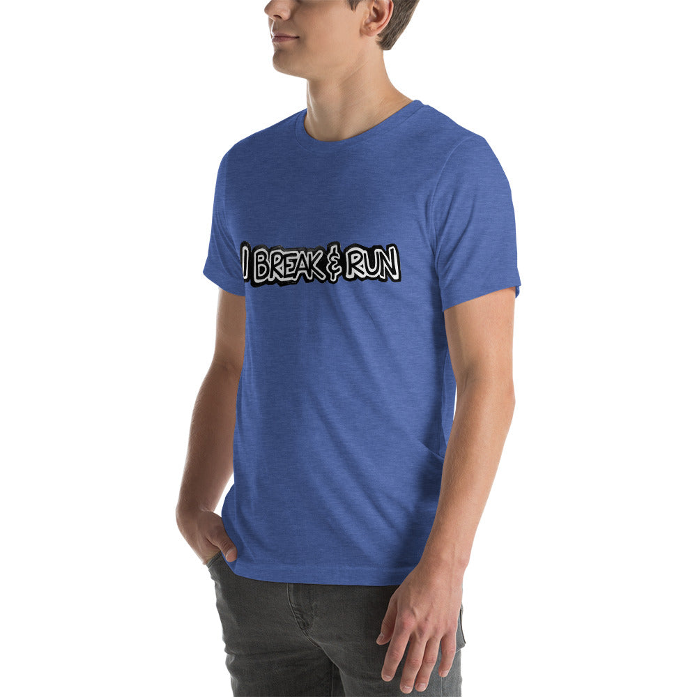 I Break and Run t-shirt