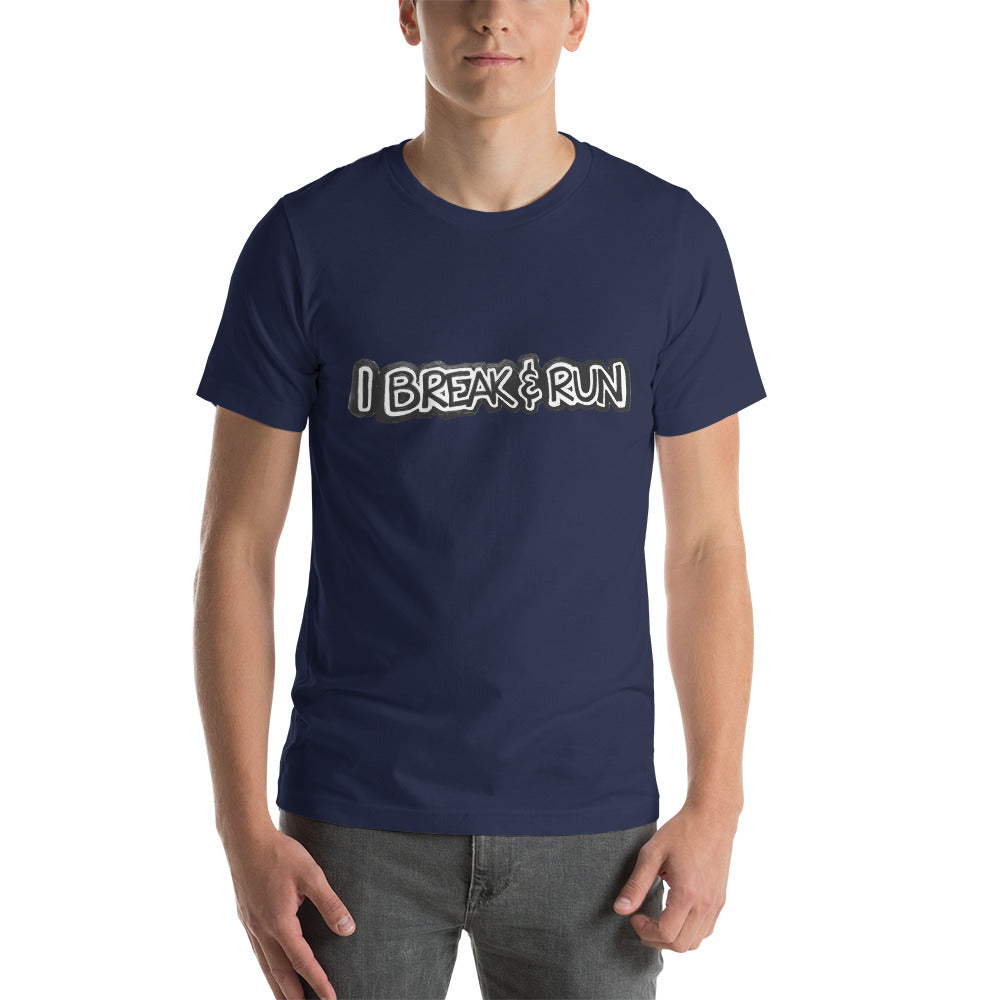I Break and Run t-shirt