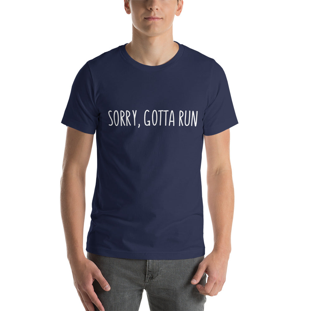 Sorry, Gotta Run t-shirt