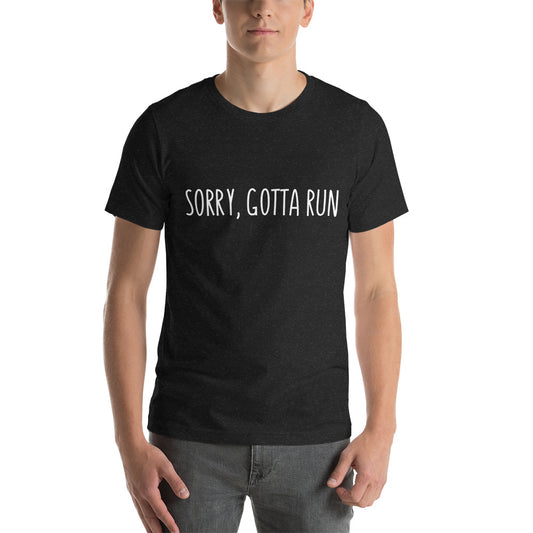 Sorry, Gotta Run t-shirt